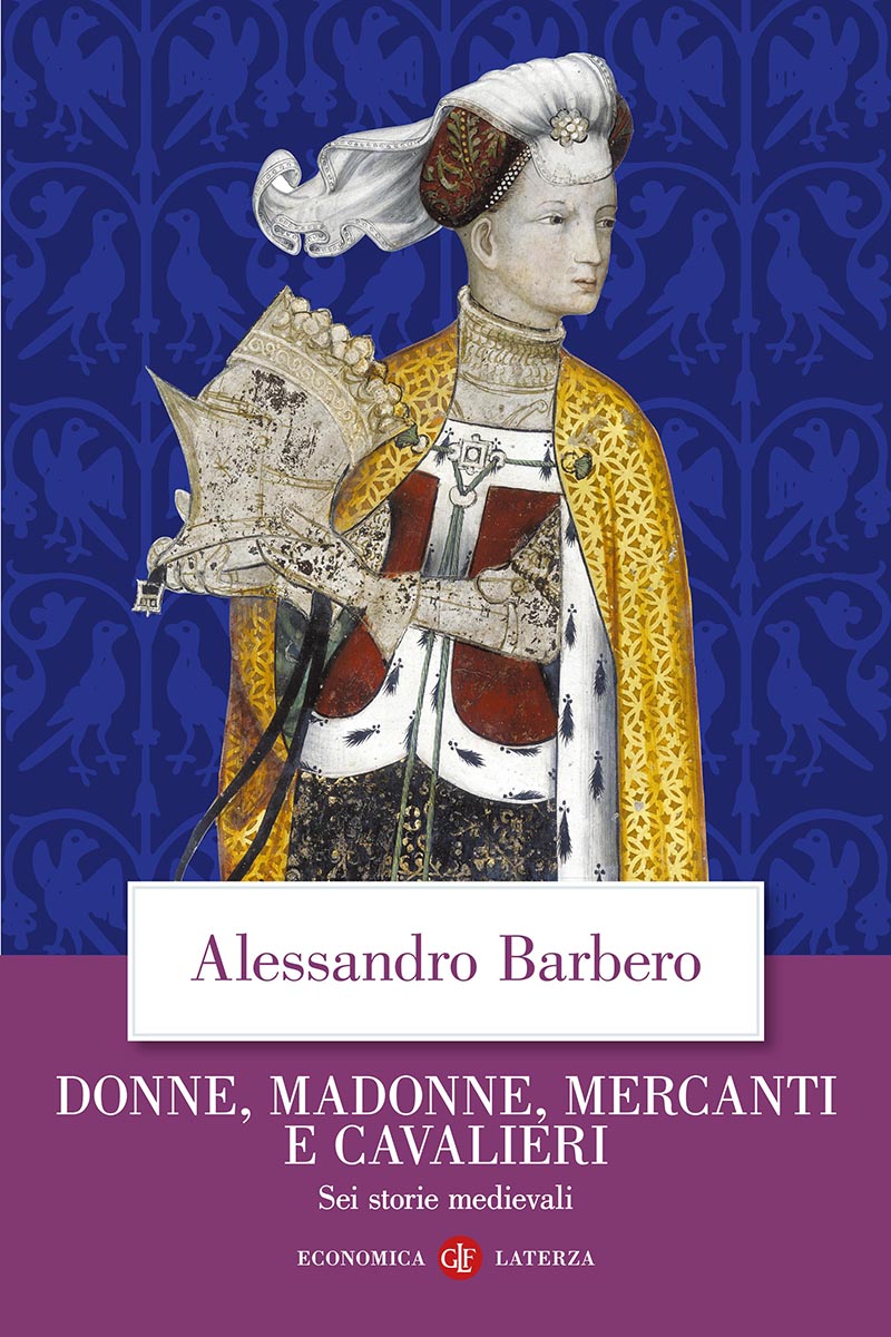 Donne, madonne, mercanti e cavalieri - Alessandro Barbero