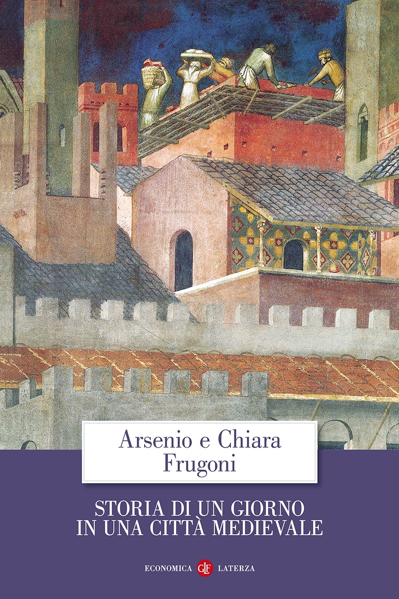 Storia di un giorno in una città medievale - Arsenio Frugoni - Chiara  Frugoni