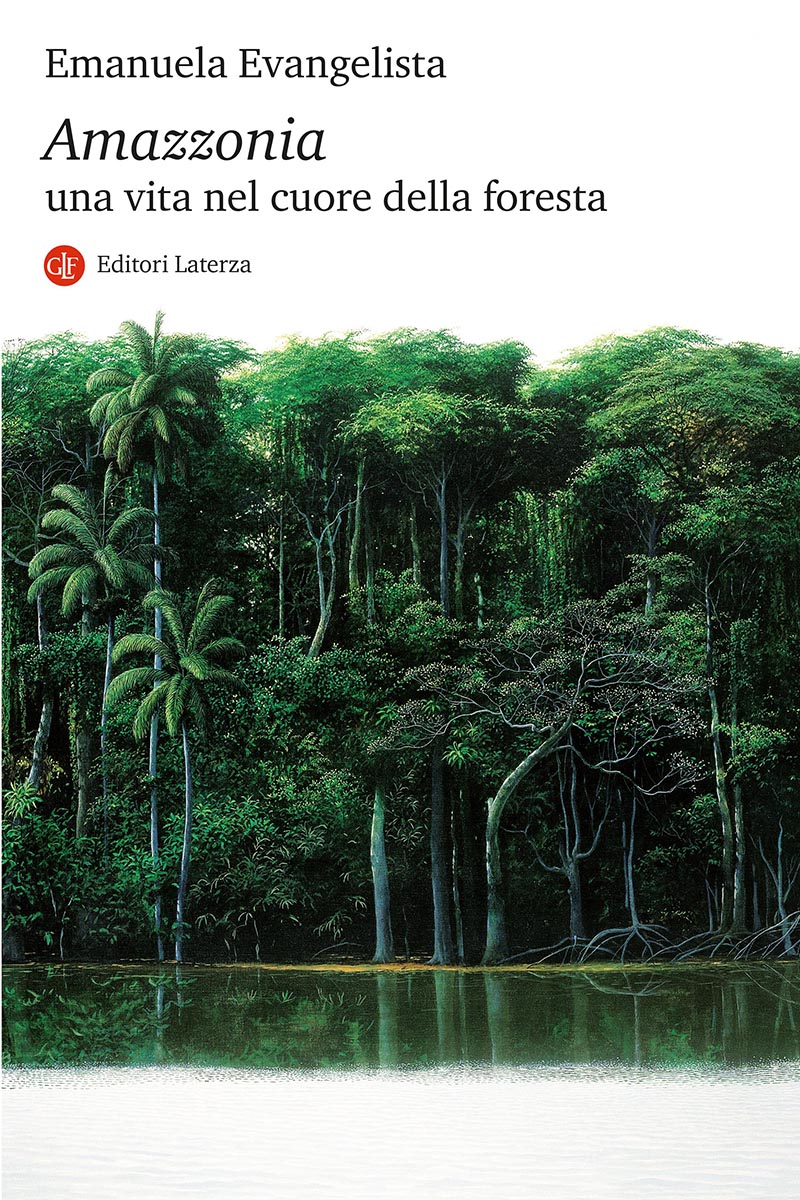 Amazzonia. Una vita nel cuore della foresta - Emanuela Evangelista