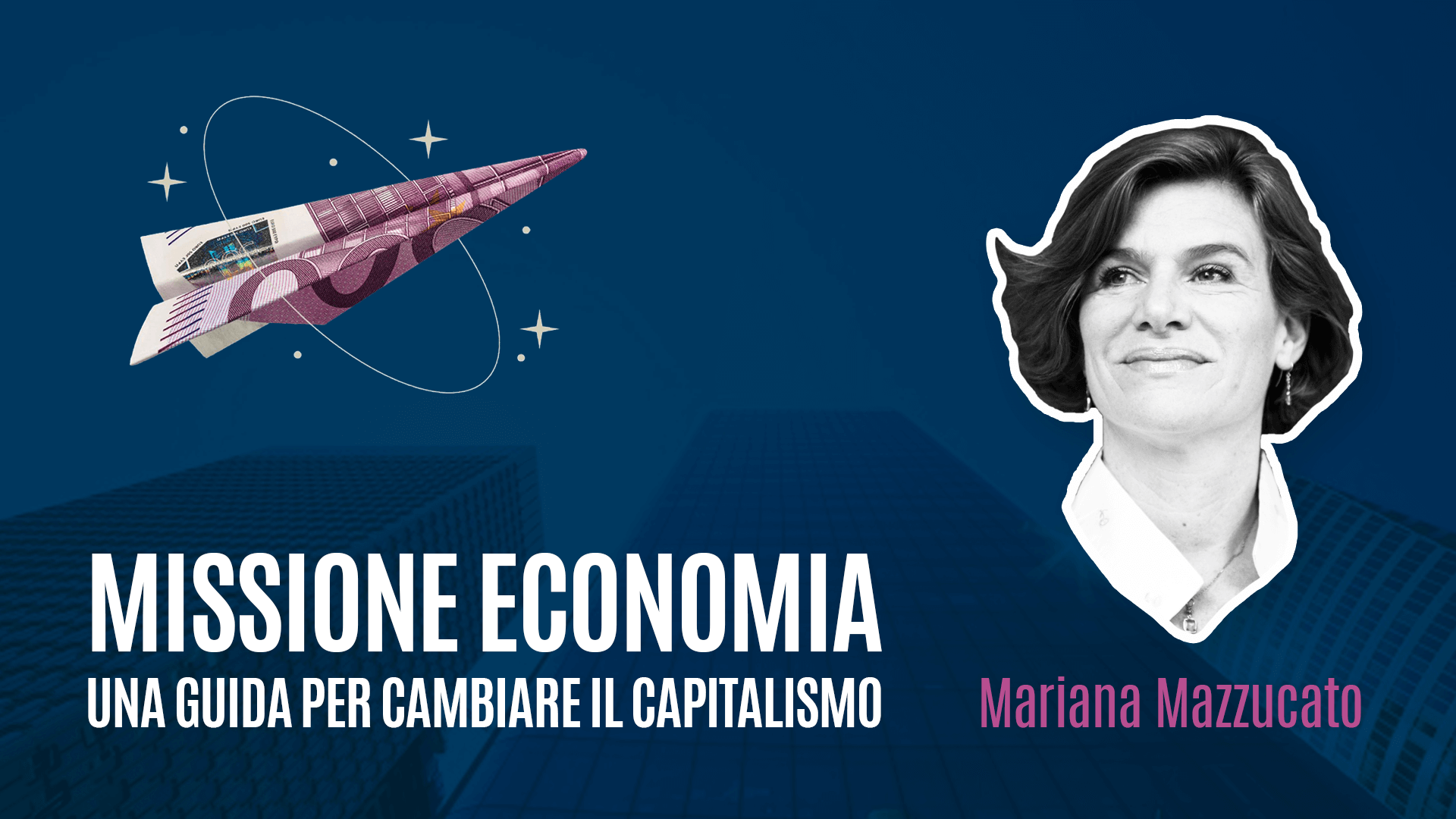 Mariana Mazzucato racconta “Missione economia”