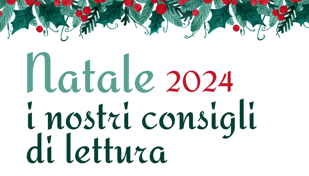 Natale 2024: i nostri consigli di lettura